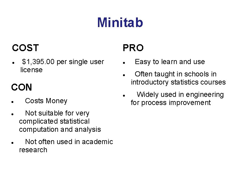 Minitab COST $1, 395. 00 per single user license PRO CON Costs Money Not Minitab COST $1, 395. 00 per single user license PRO CON Costs Money Not