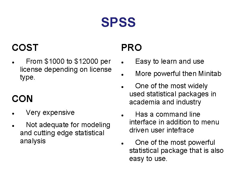 SPSS COST From $1000 to $12000 per license depending on license type. PRO Easy SPSS COST From $1000 to $12000 per license depending on license type. PRO Easy