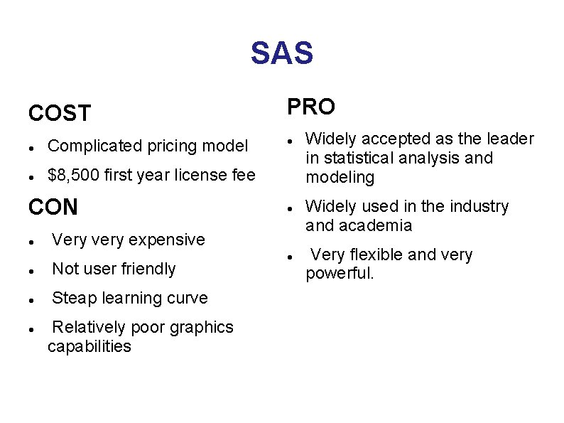 SAS COST Complicated pricing model $8, 500 first year license fee CON Very very SAS COST Complicated pricing model $8, 500 first year license fee CON Very very