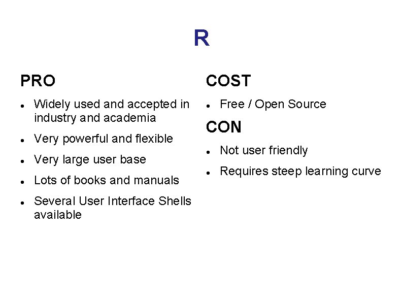 R PRO Widely used and accepted in industry and academia Very powerful and flexible R PRO Widely used and accepted in industry and academia Very powerful and flexible
