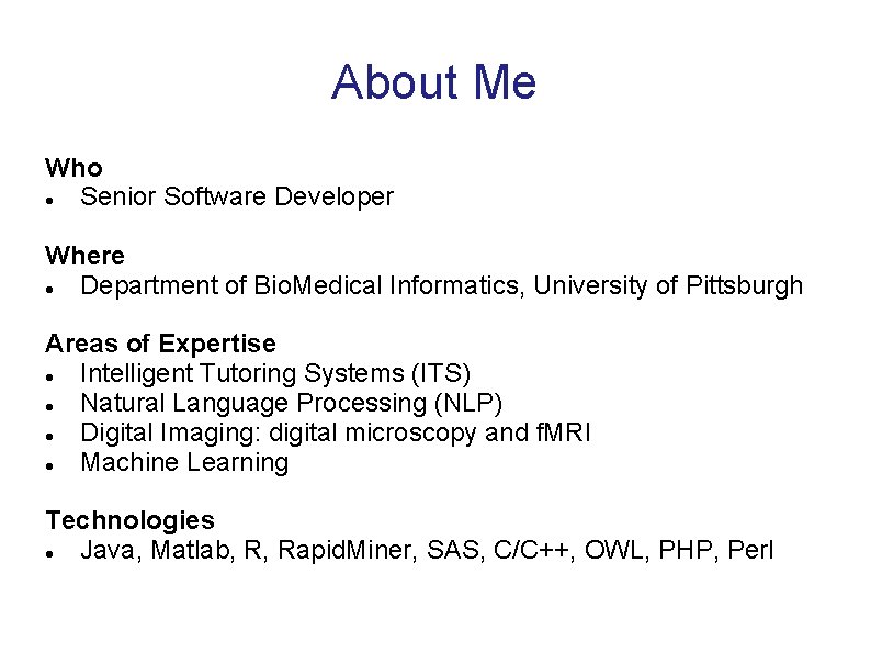 About Me Who Senior Software Developer Where Department of Bio. Medical Informatics, University of About Me Who Senior Software Developer Where Department of Bio. Medical Informatics, University of
