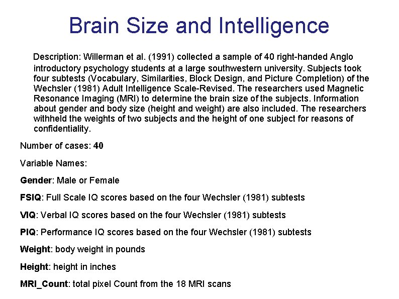 Brain Size and Intelligence Description: Willerman et al. (1991) collected a sample of 40 Brain Size and Intelligence Description: Willerman et al. (1991) collected a sample of 40