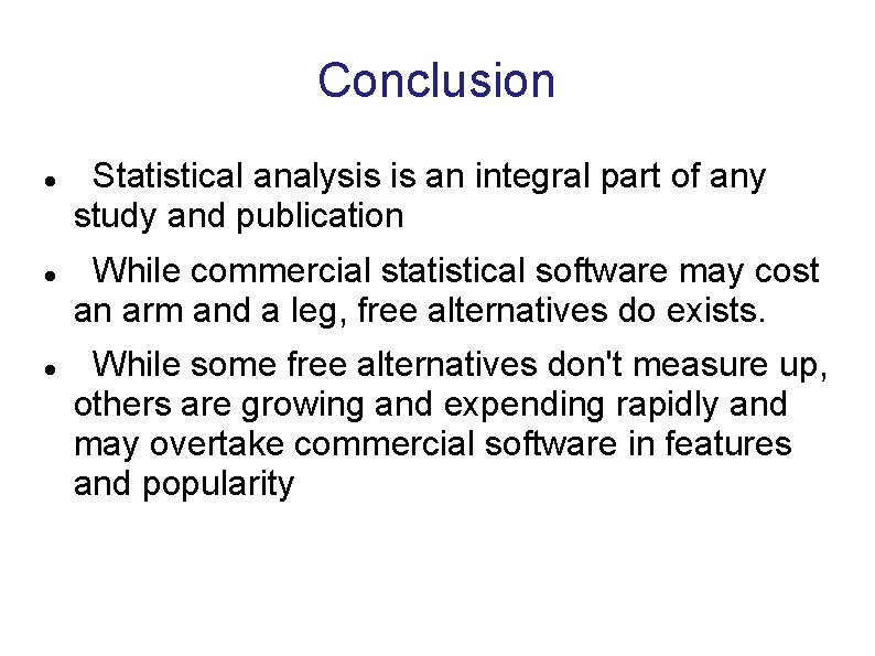Conclusion Statistical analysis is an integral part of any study and publication While commercial Conclusion Statistical analysis is an integral part of any study and publication While commercial