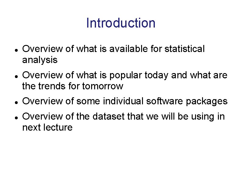 Introduction Overview of what is available for statistical analysis Overview of what is popular Introduction Overview of what is available for statistical analysis Overview of what is popular