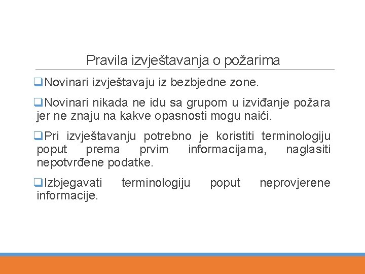 Pravila izvještavanja o požarima q. Novinari izvještavaju iz bezbjedne zone. q. Novinari nikada ne