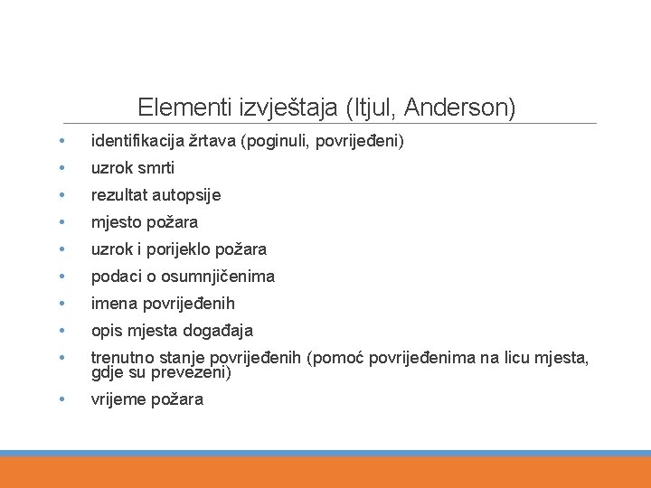 Elementi izvještaja (Itjul, Anderson) • identifikacija žrtava (poginuli, povrijeđeni) • uzrok smrti • rezultat