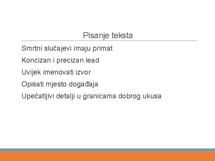 Pisanje teksta Smrtni slučajevi imaju primat Koncizan i precizan lead Uvijek imenovati izvor Opisati