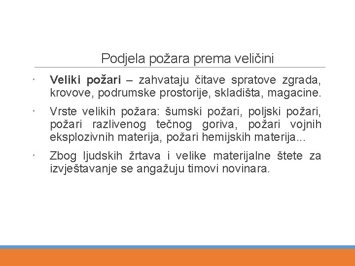 Podjela požara prema veličini Veliki požari – zahvataju čitave spratove zgrada, krovove, podrumske prostorije,