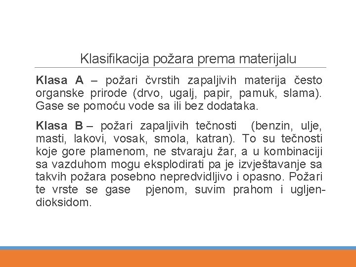 Klasifikacija požara prema materijalu Klasa A – požari čvrstih zapaljivih materija često organske prirode