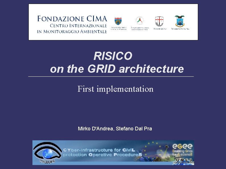 RISICO on the GRID architecture First implementation Mirko D'Andrea, Stefano Dal Pra 