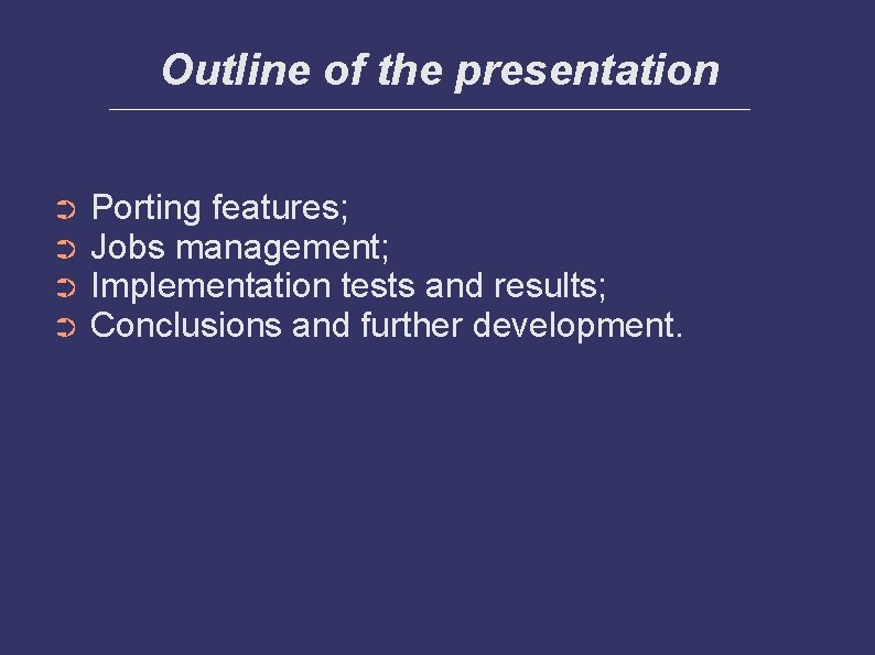 Outline of the presentation ➲ ➲ Porting features; Jobs management; Implementation tests and results;