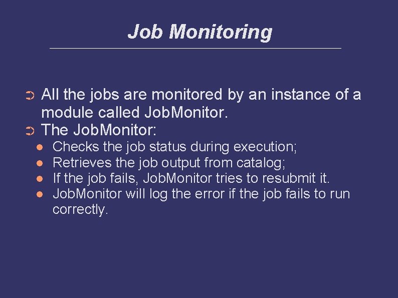 Job Monitoring All the jobs are monitored by an instance of a module called