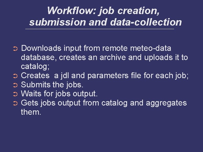 Workflow: job creation, submission and data-collection Downloads input from remote meteo-database, creates an archive