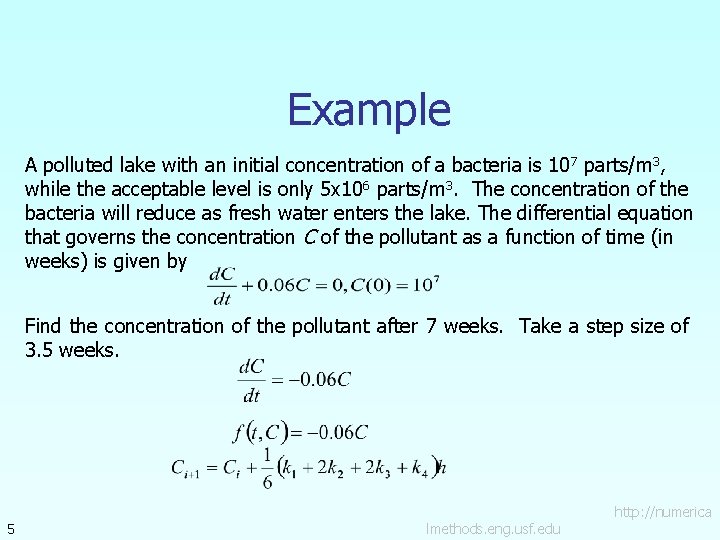 Example A polluted lake with an initial concentration of a bacteria is 10 7