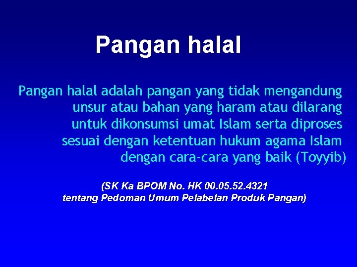 Pangan halal adalah pangan yang tidak mengandung unsur atau bahan yang haram atau dilarang