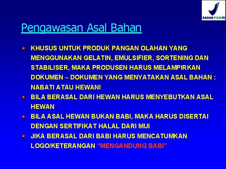 Pengawasan Asal Bahan KHUSUS UNTUK PRODUK PANGAN OLAHAN YANG MENGGUNAKAN GELATIN, EMULSIFIER, SORTENING DAN