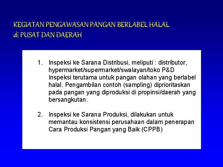 KEGIATAN PENGAWASAN PANGAN BERLABEL HALAL di PUSAT DAN DAERAH 1. Inspeksi ke Sarana Distribusi,