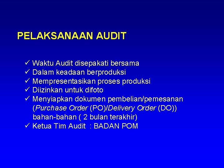 PELAKSANAAN AUDIT ü Waktu Audit disepakati bersama ü Dalam keadaan berproduksi ü Mempresentasikan proses