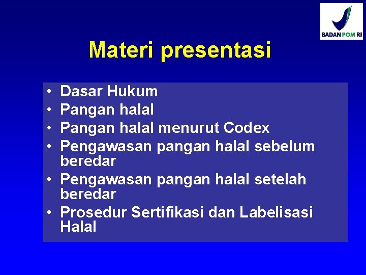 Materi presentasi • • Dasar Hukum Pangan halal menurut Codex Pengawasan pangan halal sebelum