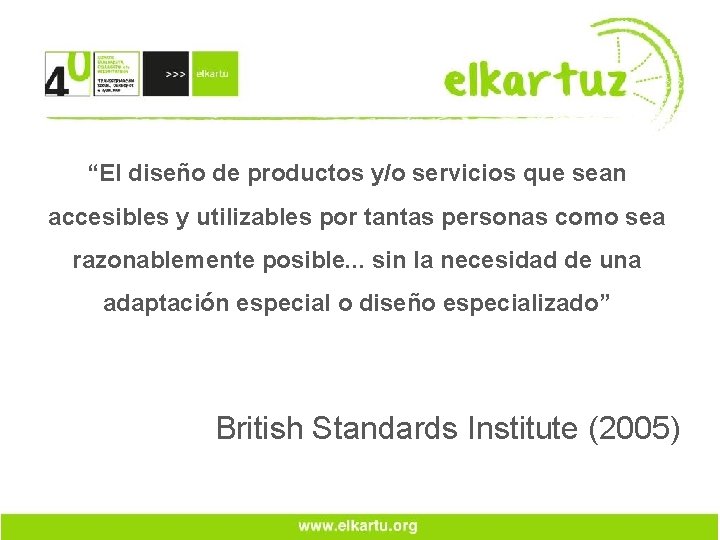 “El diseño de productos y/o servicios que sean accesibles y utilizables por tantas personas