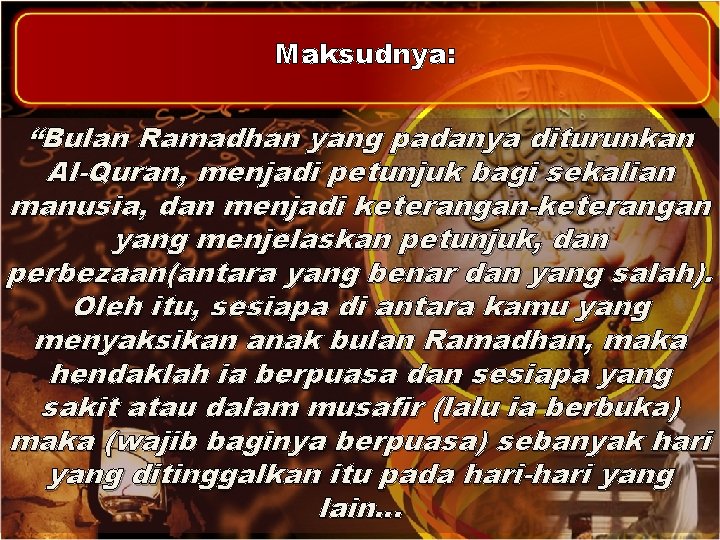 Maksudnya: “Bulan Ramadhan yang padanya diturunkan Al-Quran, menjadi petunjuk bagi sekalian manusia, dan menjadi