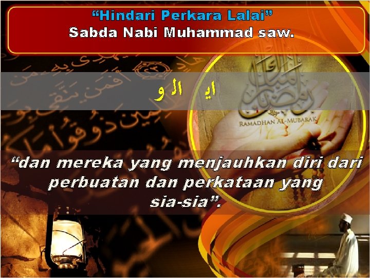 “Hindari Perkara Lalai” Sabda Nabi Muhammad saw. ﺍﻳ ﺍﻟ ﻭ “dan mereka yang menjauhkan