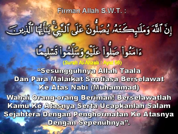 Firman Allah S. W. T. : (Surah Al-Ahzab : Ayat 56) “Sesungguhnya Allah Taala