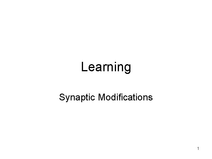 Learning Synaptic Modifications 1 