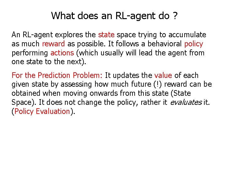What does an RL-agent do ? An RL-agent explores the state space trying to
