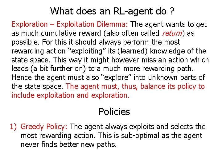 What does an RL-agent do ? Exploration – Exploitation Dilemma: The agent wants to