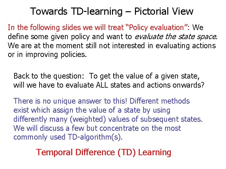Towards TD-learning – Pictorial View In the following slides we will treat “Policy evaluation”: