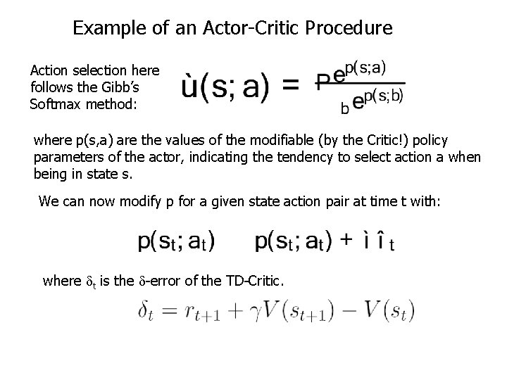 Example of an Actor-Critic Procedure Action selection here follows the Gibb’s Softmax method: where