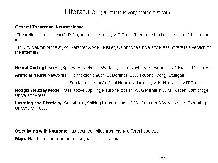 Literature (all of this is very mathematical!) General Theoretical Neuroscience: „Theoretical Neuroscience“, P. Dayan