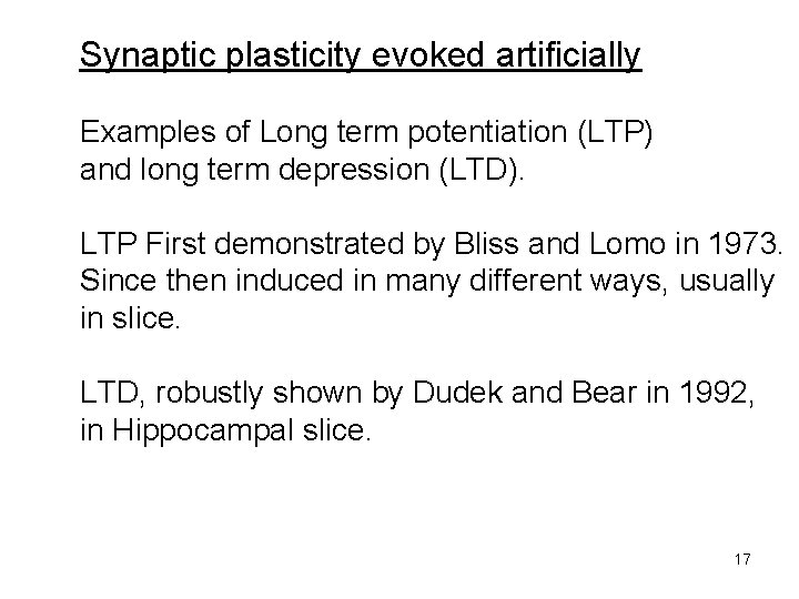 Synaptic plasticity evoked artificially Examples of Long term potentiation (LTP) and long term depression