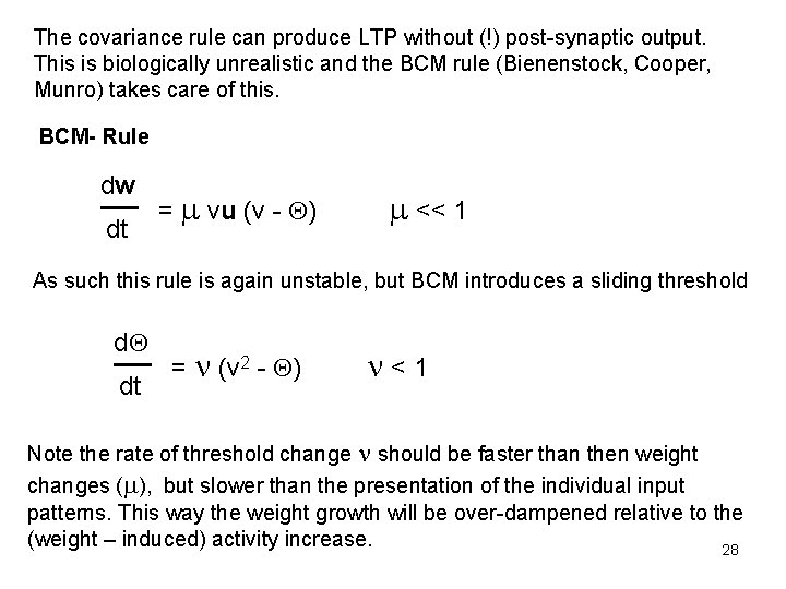 The covariance rule can produce LTP without (!) post-synaptic output. This is biologically unrealistic