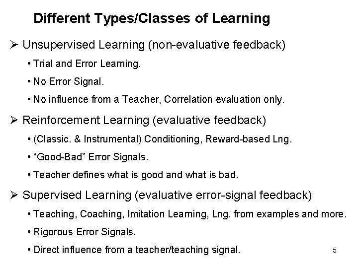Different Types/Classes of Learning Ø Unsupervised Learning (non-evaluative feedback) • Trial and Error Learning.