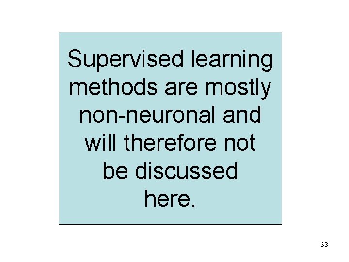 Supervised learning methods are mostly non-neuronal and will therefore not be discussed here. 63