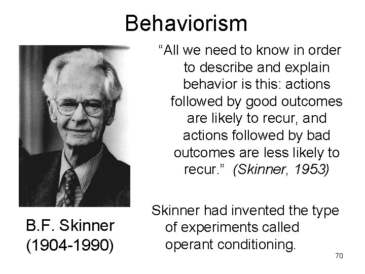 Behaviorism “All we need to know in order to describe and explain behavior is