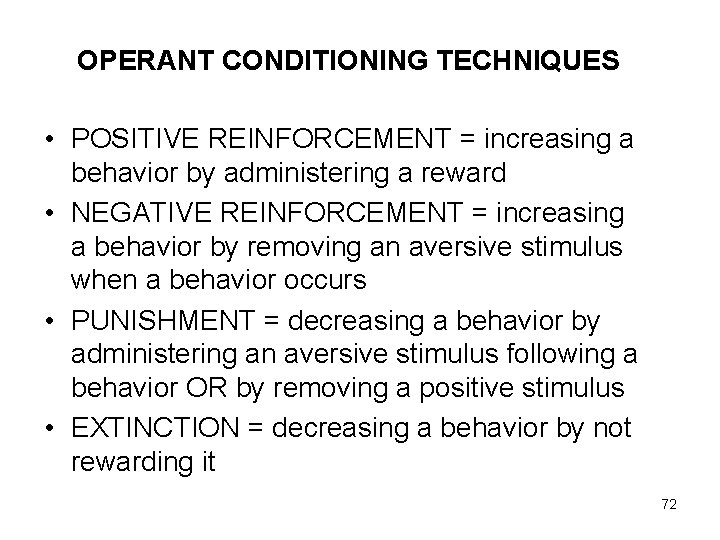 OPERANT CONDITIONING TECHNIQUES • POSITIVE REINFORCEMENT = increasing a behavior by administering a reward