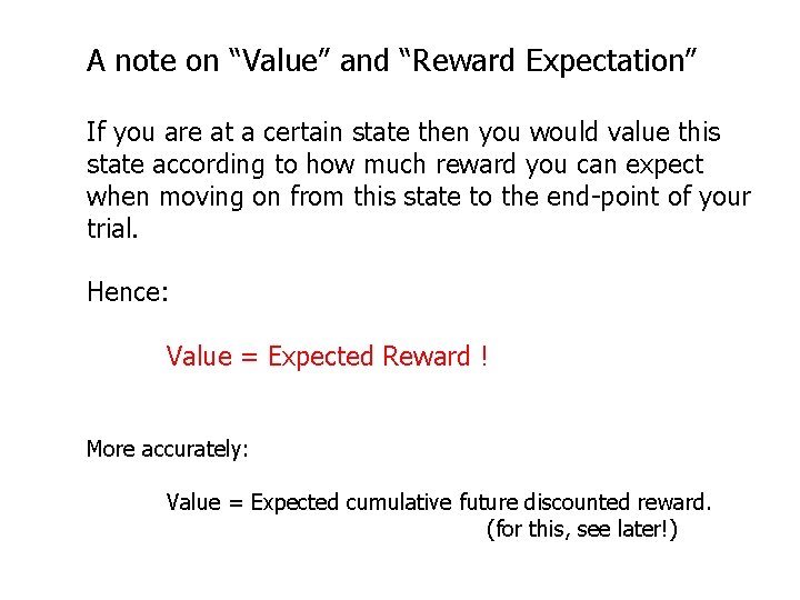 A note on “Value” and “Reward Expectation” If you are at a certain state