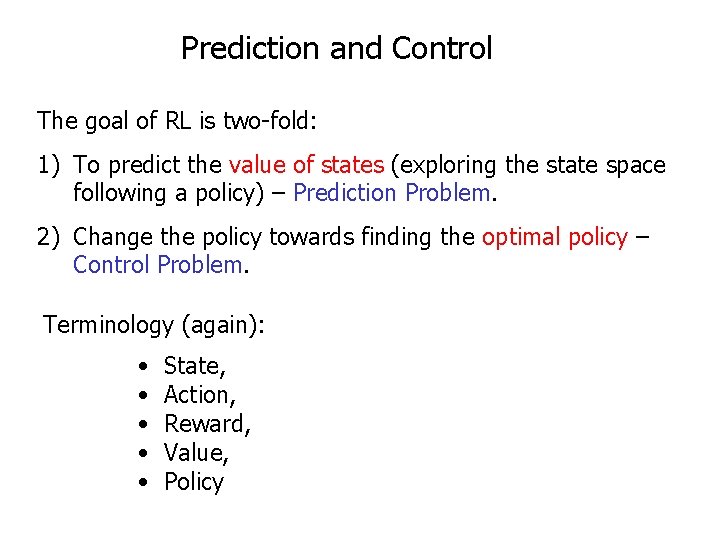 Prediction and Control The goal of RL is two-fold: 1) To predict the value