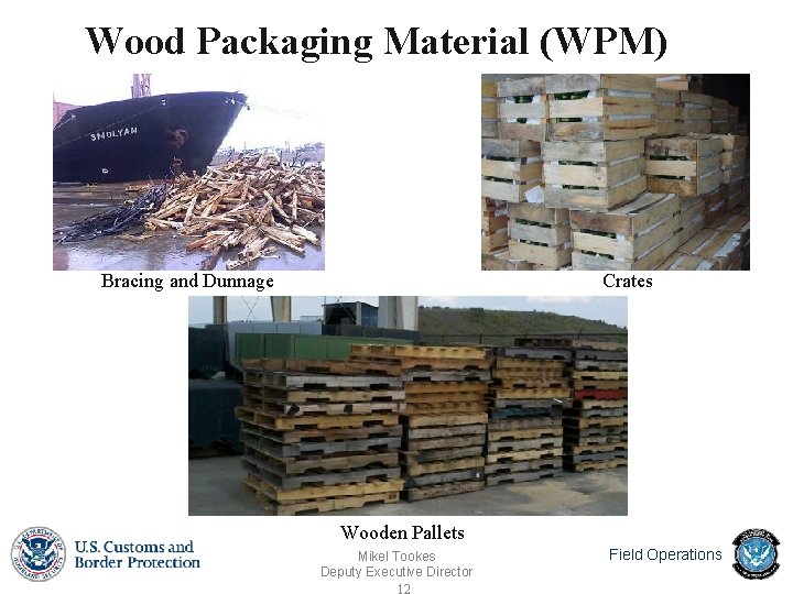 Wood Packaging Material (WPM) Bracing and Dunnage Crates Wooden Pallets Mikel Tookes Deputy Executive Wood Packaging Material (WPM) Bracing and Dunnage Crates Wooden Pallets Mikel Tookes Deputy Executive