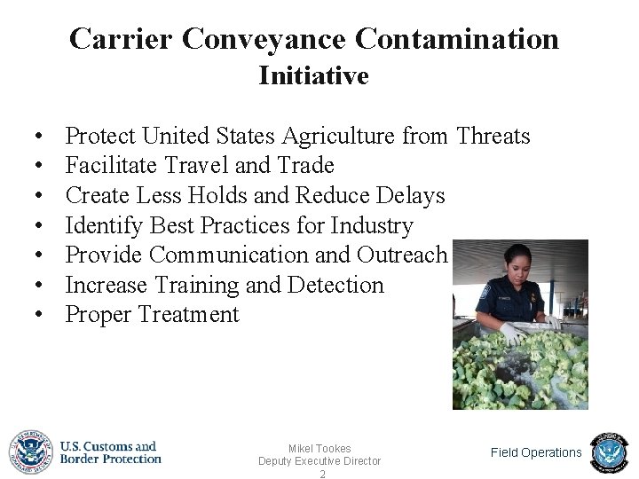 Carrier Conveyance Contamination Initiative • • Protect United States Agriculture from Threats Facilitate Travel Carrier Conveyance Contamination Initiative • • Protect United States Agriculture from Threats Facilitate Travel