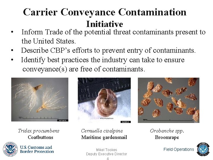 Carrier Conveyance Contamination Initiative • Inform Trade of the potential threat contaminants present to Carrier Conveyance Contamination Initiative • Inform Trade of the potential threat contaminants present to