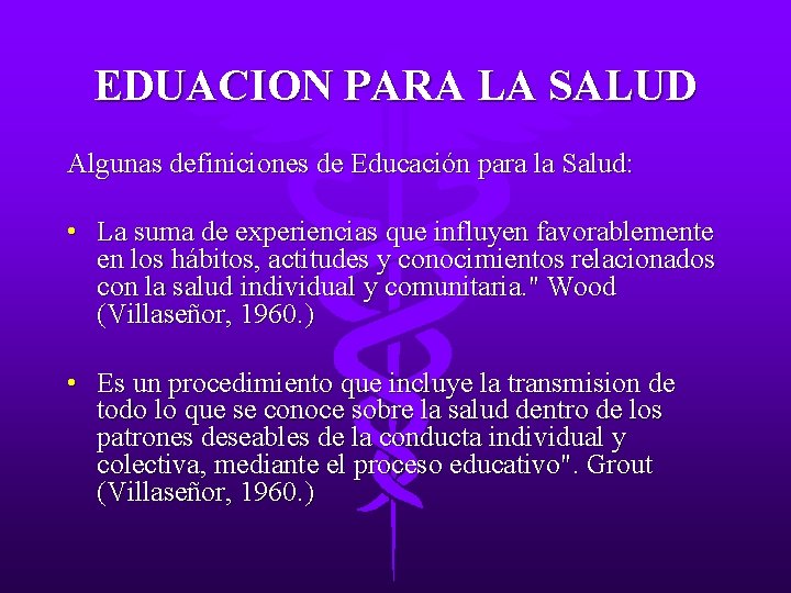 EDUACION PARA LA SALUD Algunas definiciones de Educación para la Salud: • La suma