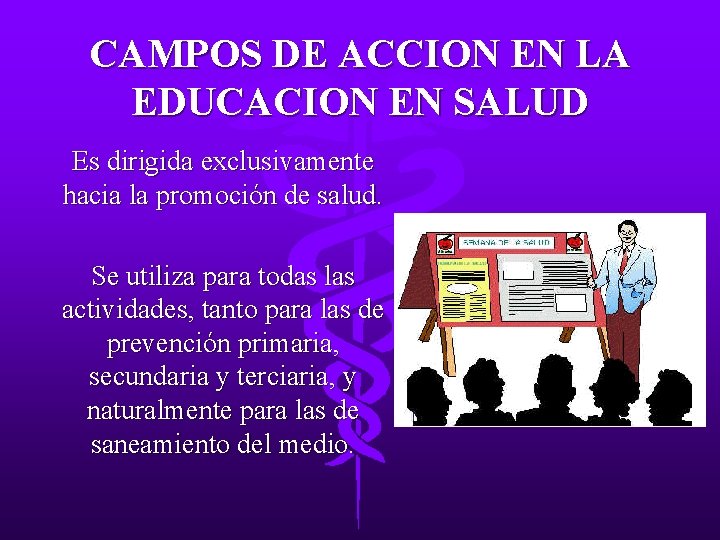 CAMPOS DE ACCION EN LA EDUCACION EN SALUD Es dirigida exclusivamente hacia la promoción