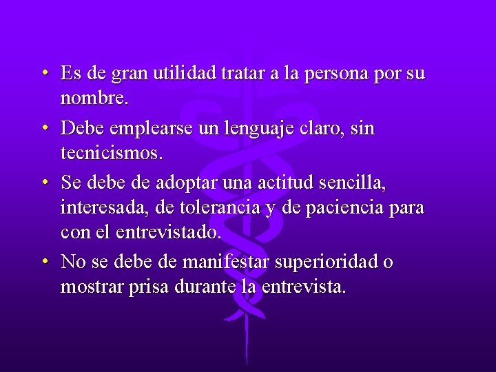  • Es de gran utilidad tratar a la persona por su nombre. •