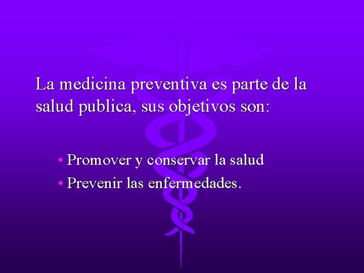 La medicina preventiva es parte de la salud publica, sus objetivos son: • Promover