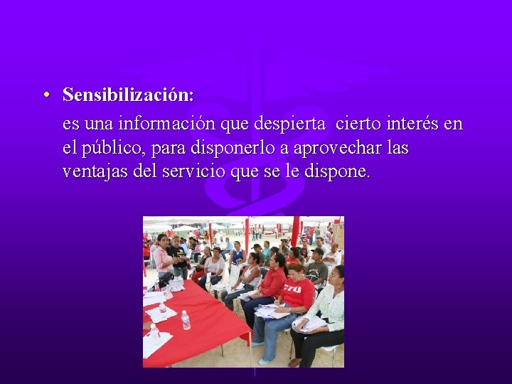  • Sensibilización: es una información que despierta cierto interés en el público, para