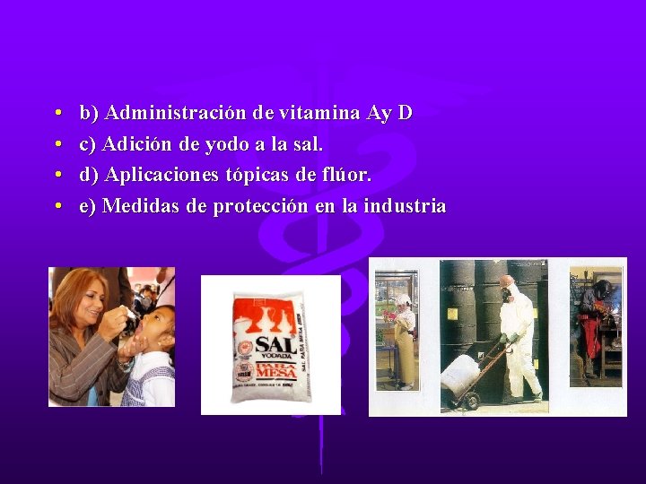  • • b) Administración de vitamina Ay D c) Adición de yodo a